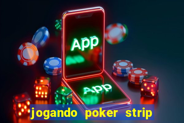 jogando poker strip com a mae